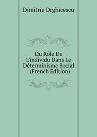 Du R?le De L'individu Dans Le D?terminisme Social . (French Edition)