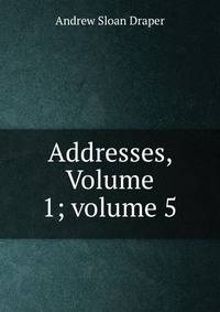 Addresses, Volume 1; volume 5