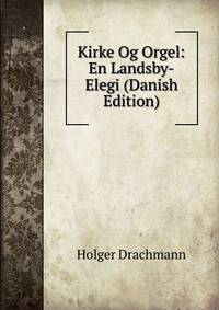 Kirke Og Orgel: En Landsby-Elegi (Danish Edition)