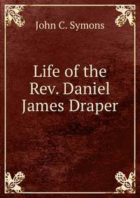 Life of the Rev. Daniel James Draper