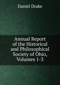 Annual Report of the Historical and Philosophical Society of Ohio, Volumes 1-3