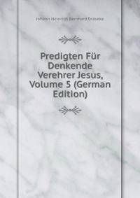 Predigten Fur Denkende Verehrer Jesus, Volume 5 (German Edition)