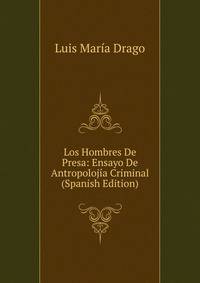Los Hombres De Presa: Ensayo De Antropolojia Criminal (Spanish Edition)