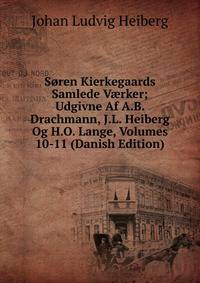 Soren Kierkegaards Samlede V?rker; Udgivne Af A.B. Drachmann, J.L. Heiberg Og H.O. Lange, Volumes 10-11 (Danish Edition)