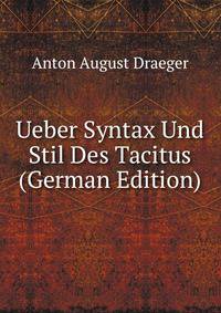 Ueber Syntax Und Stil Des Tacitus (German Edition)