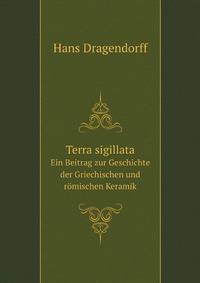 Terra sigillata. Ein Beitrag zur Geschichte der Griechischen und rmischen Keramik