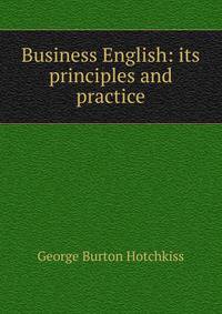 Business English: its principles and practice