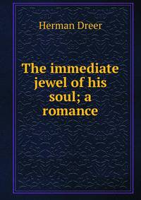 The immediate jewel of his soul; a romance