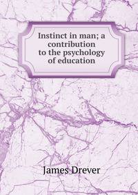 Instinct in man; a contribution to the psychology of education