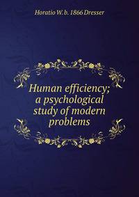 Human efficiency; a psychological study of modern problems