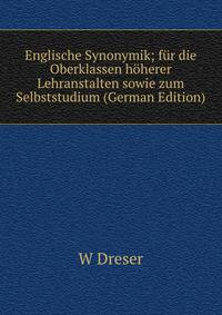 Englische Synonymik; fur die Oberklassen hoherer Lehranstalten sowie zum Selbststudium (German Edition)