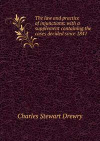 The law and practice of injunctions: with a supplement containing the cases decided since 1841