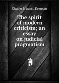 The spirit of modern criticism; an essay on judicial pragmatism
