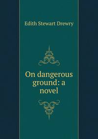 On dangerous ground: a novel