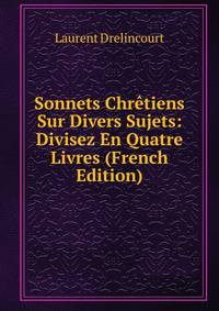 Sonnets Chretiens Sur Divers Sujets: Divisez En Quatre Livres (French Edition)