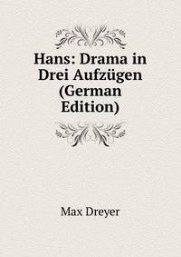 Hans: Drama in Drei Aufzugen (German Edition)