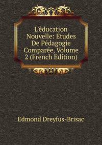 L'?ducation Nouvelle: ?tudes De P?dagogie Compar?e, Volume 2 (French Edition)