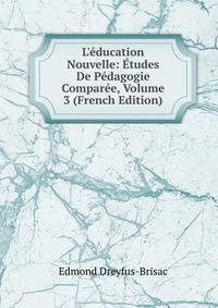 L'?ducation Nouvelle: ?tudes De P?dagogie Compar?e, Volume 3 (French Edition)
