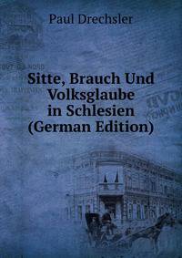 Sitte, Brauch Und Volksglaube in Schlesien (German Edition)