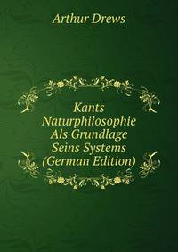 Kants Naturphilosophie Als Grundlage Seins Systems (German Edition)