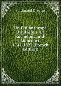 Un Philanthrope D'autrefois: La Rochefoucauld-Liancourt, 1747-1827 (French Edition)