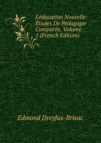 L'?ducation Nouvelle: ?tudes De P?dagogie Compar?e, Volume 1 (French Edition)