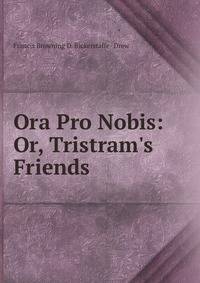 Ora Pro Nobis: Or, Tristram's Friends