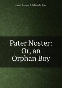 Pater Noster: Or, an Orphan Boy