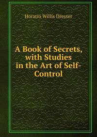 A Book of Secrets, with Studies in the Art of Self-Control