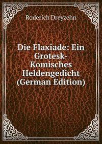 Die Flaxiade: Ein Grotesk-Komisches Heldengedicht (German Edition)