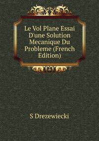 Le Vol Plane Essai D'une Solution Mecanique Du Probleme (French Edition)