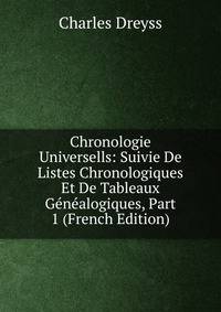 Chronologie Universells: Suivie De Listes Chronologiques Et De Tableaux Genealogiques, Part 1 (French Edition)