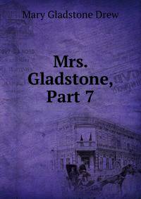 Mrs. Gladstone, Part 7