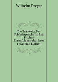 Die Tragweite Des Schiedsspruchs Im Lip: Pischen Thronfolgestreite, Issue 1 (German Edition)