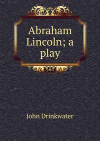 Abraham Lincoln; a play