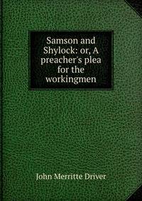 Samson and Shylock: or, A preacher's plea for the workingmen