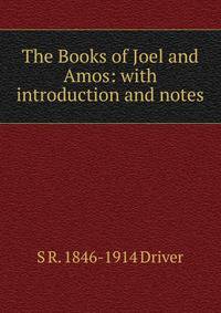 The Books of Joel and Amos: with introduction and notes