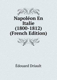Napol?on En Italie (1800-1812) (French Edition)