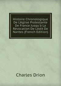 Histoire Chronologique De L'?glise Protestante De France Jusqu'? La R?vocation De L'?dit De Nantes (French Edition)