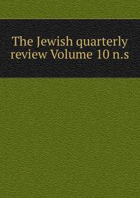 The Jewish quarterly review Volume 10 n.s.
