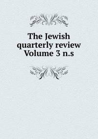 The Jewish quarterly review Volume 3 n.s.