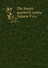 The Jewish quarterly review Volume 9 n.s.