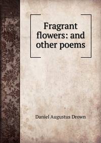 Fragrant flowers: and other poems