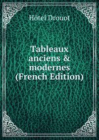Tableaux anciens &amp; modernes (French Edition)