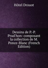 Dessins de P.-P. Prud'hon: composant la collection de M. Ponce-Blanc (French Edition)
