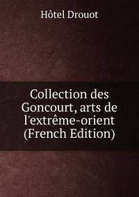 Collection des Goncourt, arts de l'extr?me-orient (French Edition)