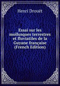 Essai sur les mollusques terrestres et fluviatiles de la Guyane francaise (French Edition)
