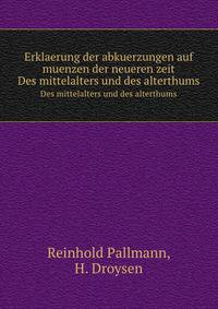Erklaerung der abkuerzungen auf muenzen der neueren zeit. Des mittelalters und des alterthums