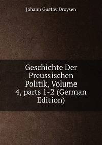 Geschichte Der Preussischen Politik, Volume 4, parts 1-2 (German Edition)