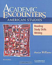 Academic Encounters: American Studies Student's Book: Reading, Study Skills, and Writing